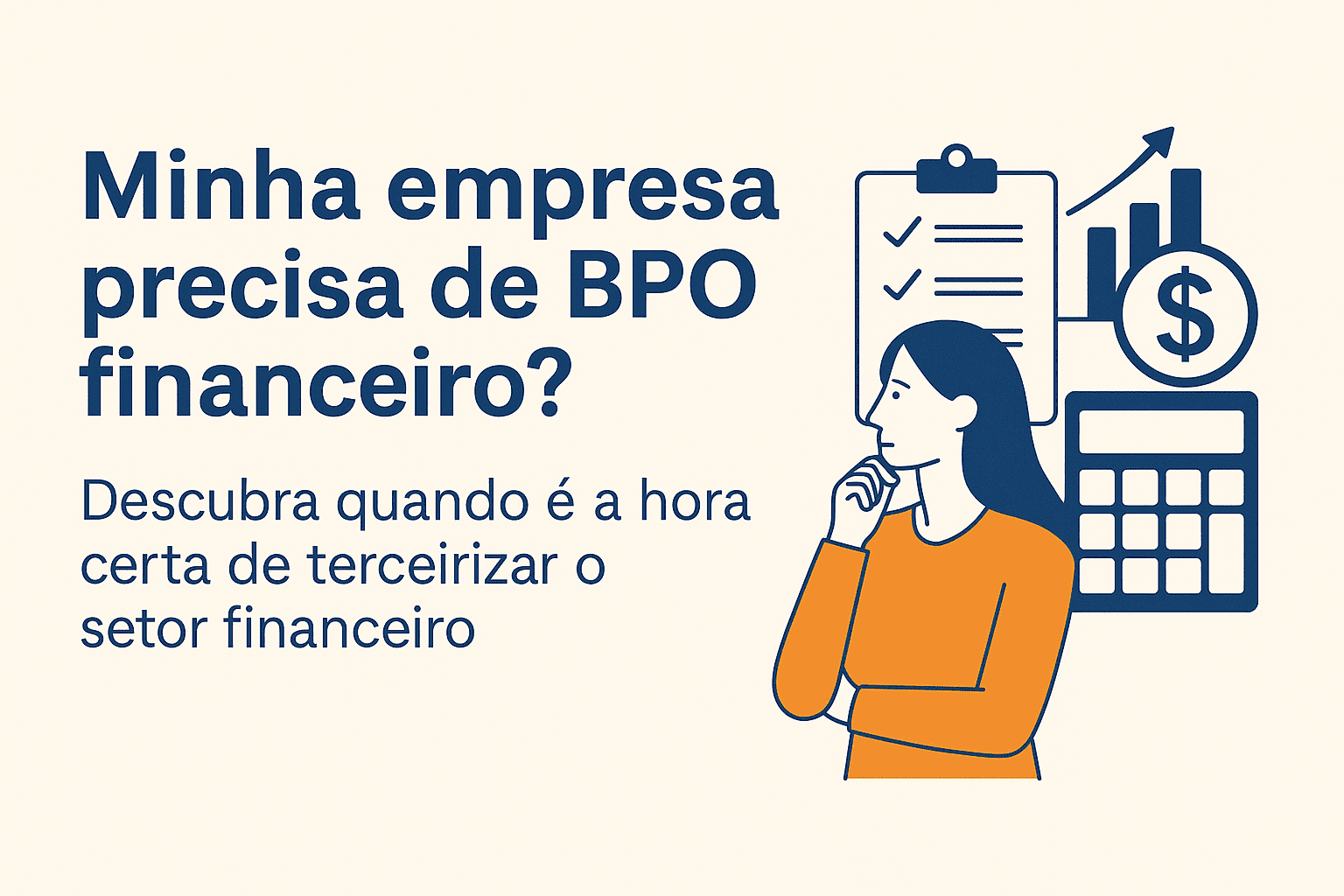 Minha empresa precisa de BPO financeiro? Descubra quando é a hora certa de terceirizar o setor financeiro