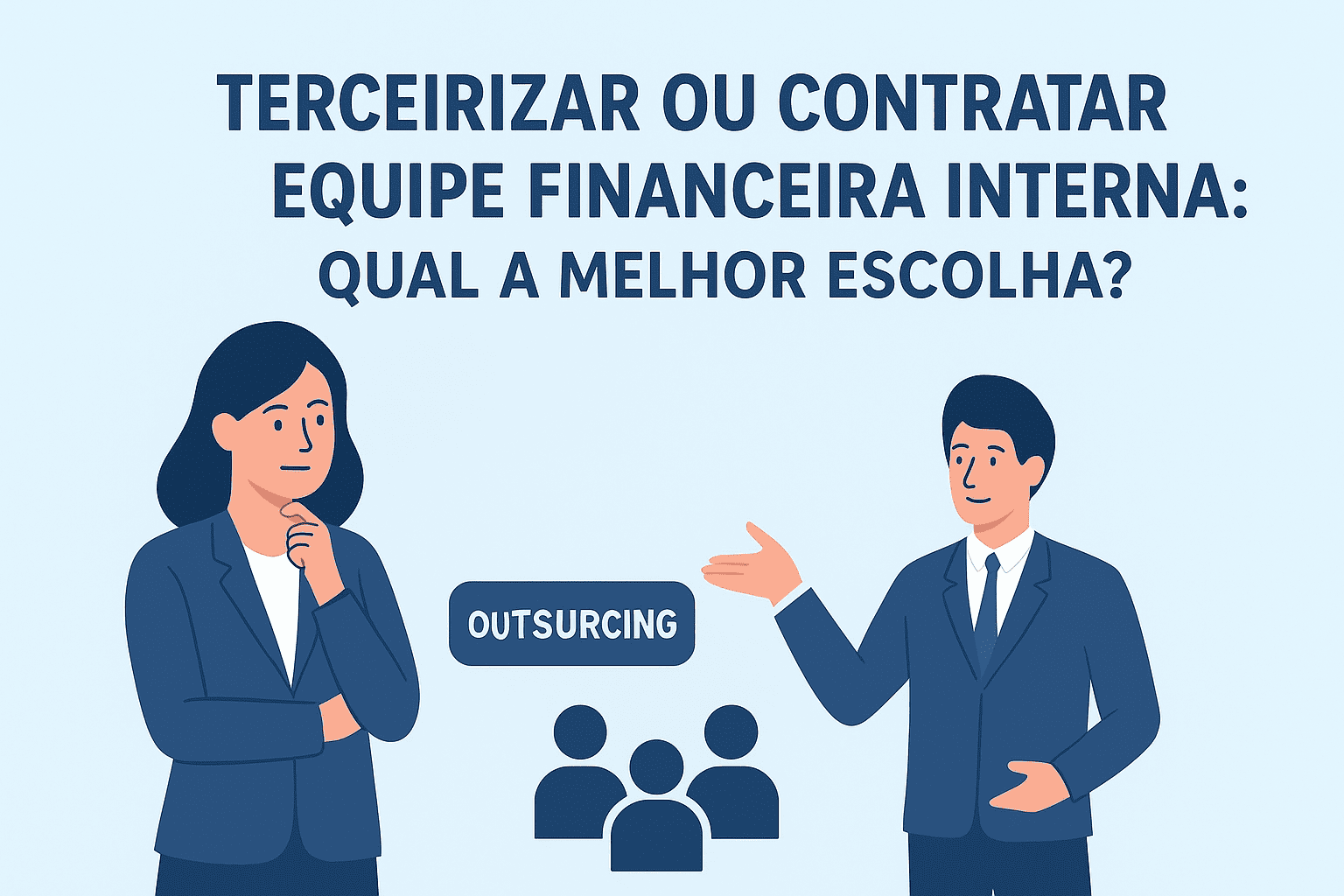 Terceirizar ou contratar equipe financeira interna: qual a melhor escolha?